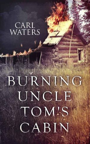 [Burning Uncle Tom's Cabin 01] • Burning Uncle Tom's Cabin